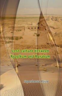 Front cover_Lost culture between Kyzylkum and Karakum
