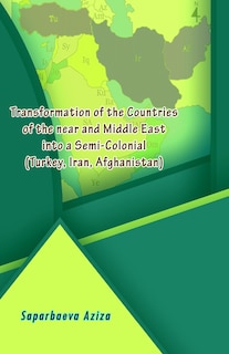 Couverture_Transformation of the Countries of the near and Middle East into a Semi-Colonial (Turkey, Iran, Afghanistan)