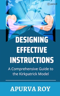 Front cover_Designing Effective Instruction - A Comprehensive Guide to the Kirkpatrick Model