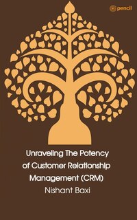 Couverture_Unraveling The Potency of Customer Relationship Management (CRM)