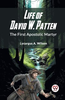 Couverture_Life Of David W. Patten The First Apostolic Martyr