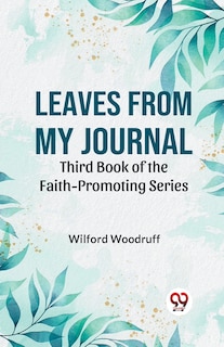 Leaves From My Journal Third Book Of The Faith-Promoting Series