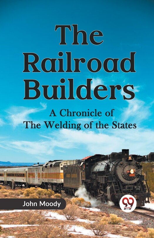 Front cover_The Railroad Builders A CHRONICLE OF THE WELDING OF THE STATES