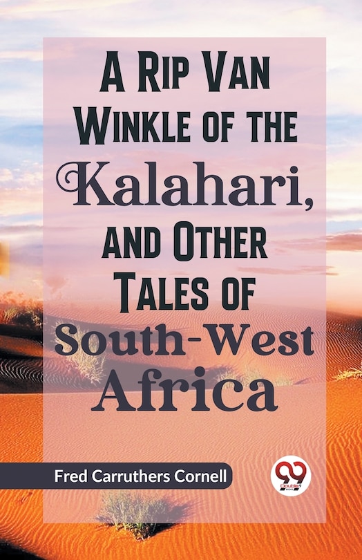 Front cover_A Rip Van Winkle of the Kalahari, and Other Tales of South-West Africa