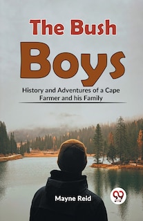 Front cover_The Bush Boys History And Adventures Of A Cape Farmer And His Family