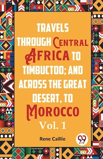 Front cover_Travels Through Central Africa To Timbuctoo; And Across The Great Desert, To Morocco Vol. 1
