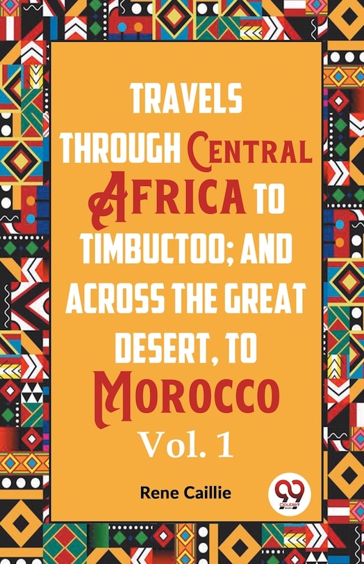 Front cover_Travels Through Central Africa To Timbuctoo; And Across The Great Desert, To Morocco Vol. 1