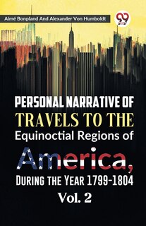 Couverture_Personal Narrative of Travels to the Equinoctial Regions of America, During the Year 1799-1804 Vol. 2