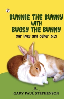 Couverture_Bunnie the Bunny with Bugsy the Bunny our lives and other bits