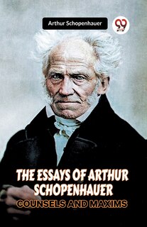 Couverture_The Essays of Arthur Schopenhauer Counsels and Maxims