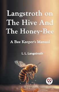 Front cover_Langstroth On The Hive And The Honey-Bee A Bee Keeper's Manual