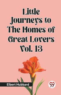 Front cover_Little Journeys to the Homes of Great Lovers Vol. 13
