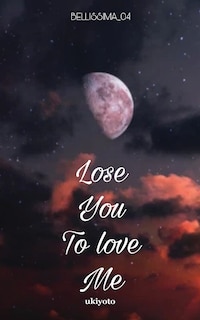 Front cover_Lose You To Love Me