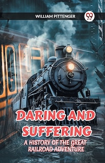 Front cover_Daring and Suffering a History of the Great Railroad Adventure