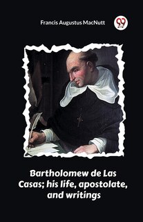 Couverture_Bartholomew de Las Casas; his life, apostolate, and writings
