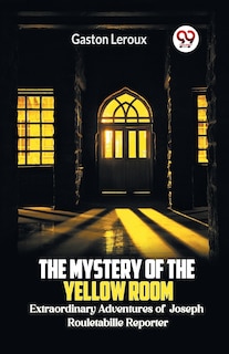Couverture_The Mystery of the Yellow Room Extraordinary Adventures of Joseph Rouletabille Reporter