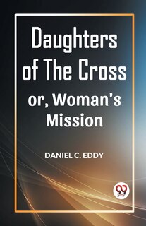 Couverture_Daughters of the Cross Or, Woman's Mission