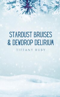 Front cover_Stardust Bruises & Dewdrop Delirium
