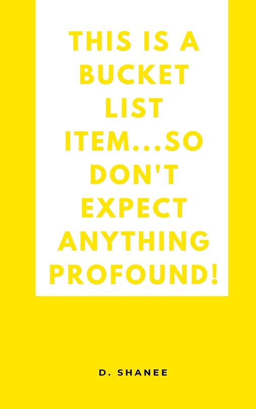 Front cover_This is a bucket list item...so don't expect anything profound!