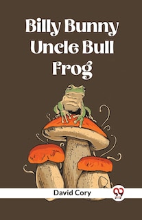Front cover_Billy Bunny And Uncle Bull Frog