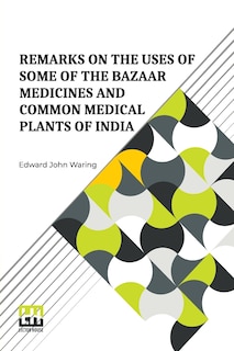 Couverture_Remarks On The Uses Of Some Of The Bazaar Medicines And Common Medical Plants Of India