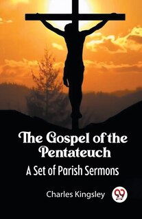 Front cover_The Gospel of the Pentateuch A Set of Parish Sermons
