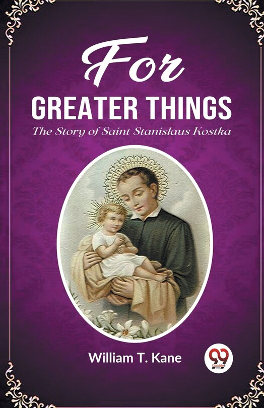 Couverture_For Greater Things The Story of Saint Stanislaus Kostka