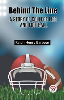 Front cover_Behind The Line A Story Of College Life And Football