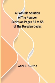 Couverture_A Possible Solution of the Number Series on Pages 51 to 58 of the Dresden Codex