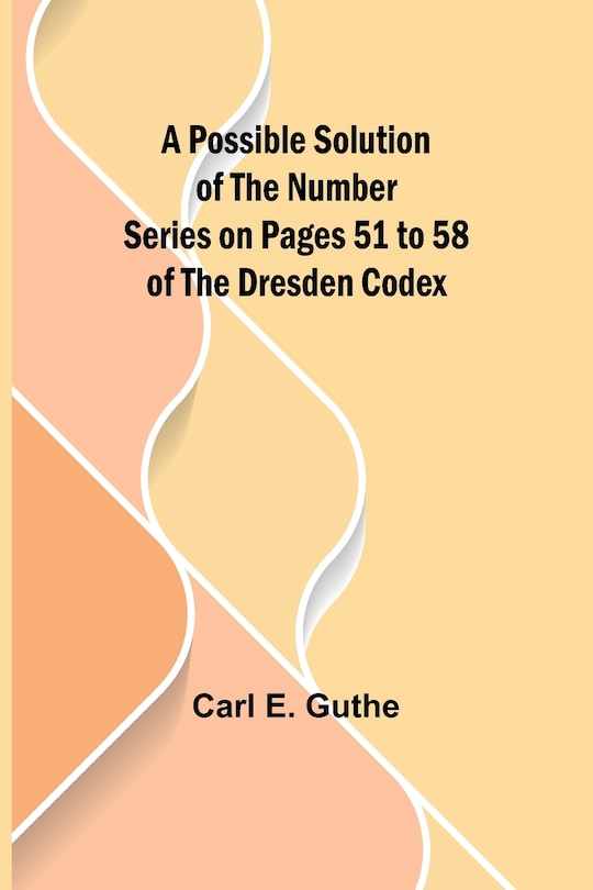 Couverture_A Possible Solution of the Number Series on Pages 51 to 58 of the Dresden Codex