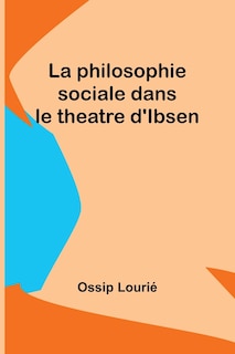 Front cover_La philosophie sociale dans le theatre d'Ibsen