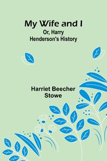 Front cover_My Wife and I; Or, Harry Henderson's History