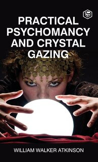 Front cover_Practical Psychomancy And Crystal Gazing (Deluxe Hardbound Edition)