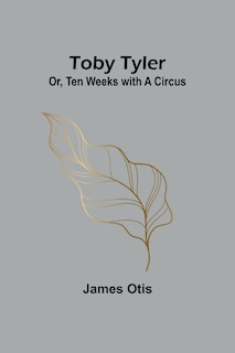 Front cover_Toby Tyler; Or, Ten Weeks with a Circus