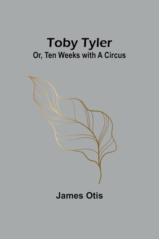 Front cover_Toby Tyler; Or, Ten Weeks with a Circus