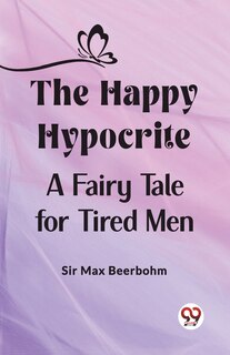 Couverture_The Happy Hypocrite A Fairy Tale for Tired Men
