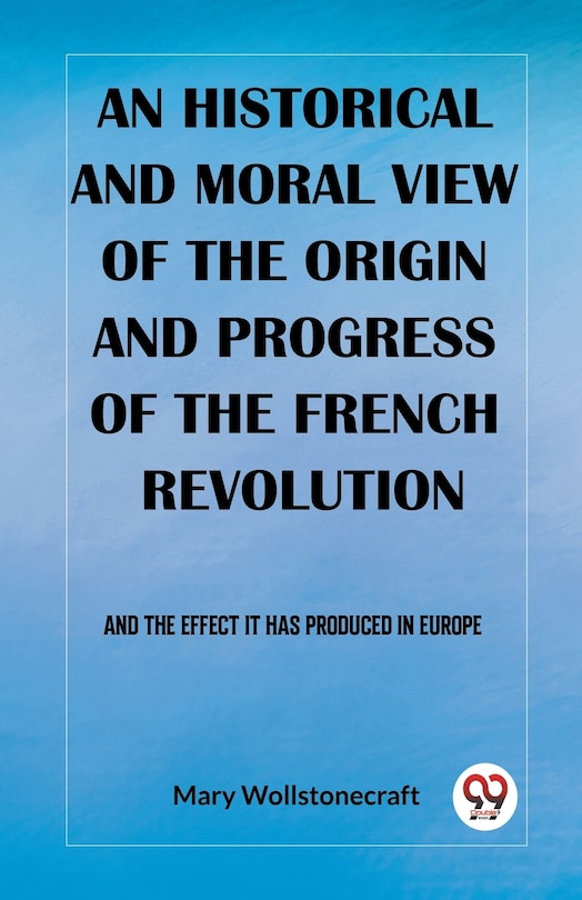 Couverture_An historical and moral view of the origin and progress of the French Revolution And the effect it has produced in Europe