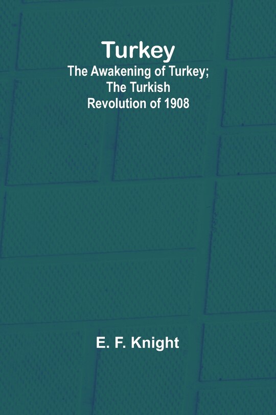 Front cover_Turkey; the Awakening of Turkey; the Turkish Revolution of 1908