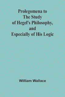 Couverture_Prolegomena to the Study of Hegel's Philosophy, and Especially of His Logic