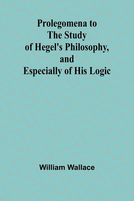 Couverture_Prolegomena to the Study of Hegel's Philosophy, and Especially of His Logic