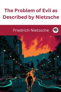 Front cover_The Problem of Evil as Described by Nietzsche
