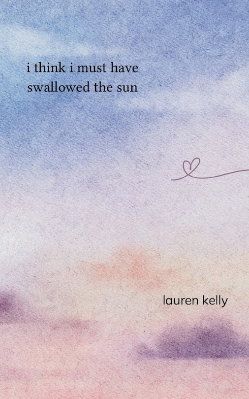Front cover_I Think I Must Have Swallowed The Sun