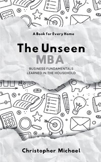 Couverture_The Unseen MBA, Business Fundamentals Learned in the Household