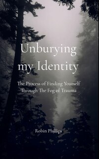 Front cover_Unburying My Identity The Process of Finding Yourself Through The Fog of Trauma
