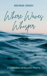 Front cover_Where Waves Whisper A Collection of Aquatic Poems