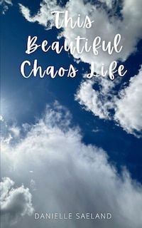 Front cover_This Beautiful Chaos Life