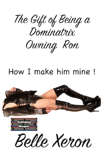 Front cover_The Gift of Being a Dominatrix - Owning Ron