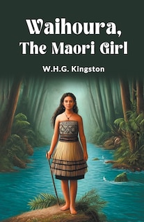 Couverture_Waihoura, the Maori Girl