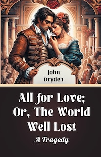 Front cover_All For Love; Or, The World Well Lost A Tragedy
