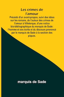 Couverture_Les crimes de l'amour; Précédé d'un avant-propos, suivi des idées sur les romans, de l'auteur des crimes de l'amour à Villeterque, d'une notice bio-bibliographique du marquis de Sade